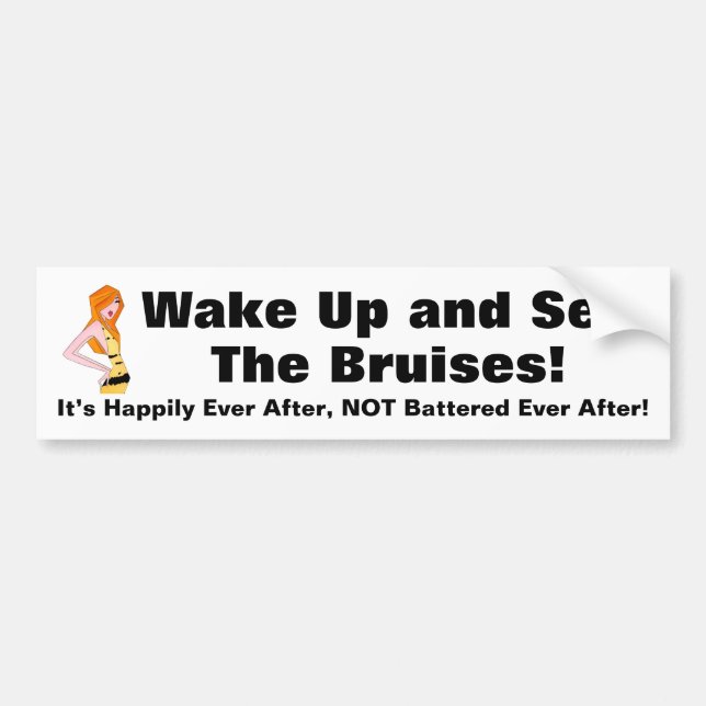 Wake Up and See The Bruises! Bumper Sticker (Front)