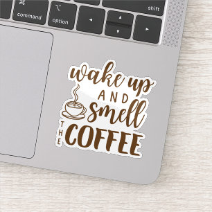 Wake Up and Smell the Coffee