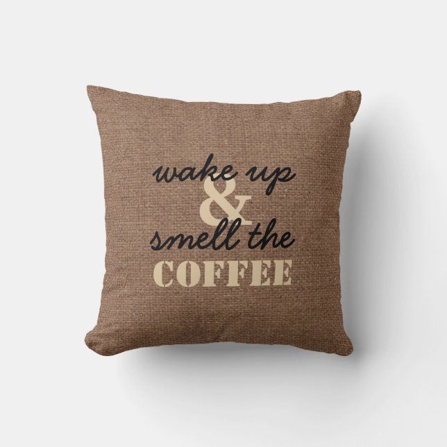 Wake Up and Smell the Coffee Against Faux Burlap Cushion (Front)