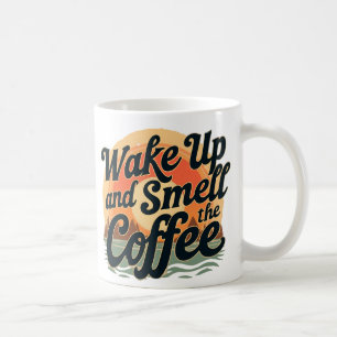 Wake up and smell the coffee mug
