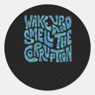 Wake Up And Smell The Corruption Word Art 1 Classic Round Sticker