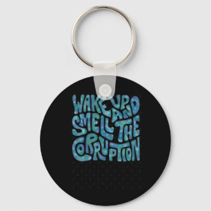 Wake Up And Smell The Corruption Word Art 1 Key Ring