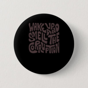 Wake Up And Smell The Corruption Word Art 6 Cm Round Badge