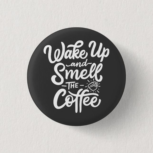 Wake Up and Smell with Coffee 3 Cm Round Badge (Front)