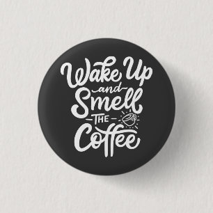 Wake Up and Smell with Coffee 3 Cm Round Badge