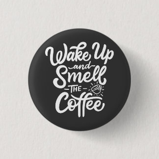 Wake Up and Smell with Coffee 3 Cm Round Badge