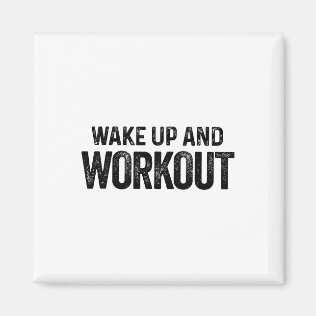 Wake Up And Workout - Motivational Fitness Bodybui Magnet (Front)