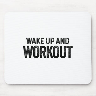 Wake Up And Workout - Motivational Fitness Bodybui Mouse Pad