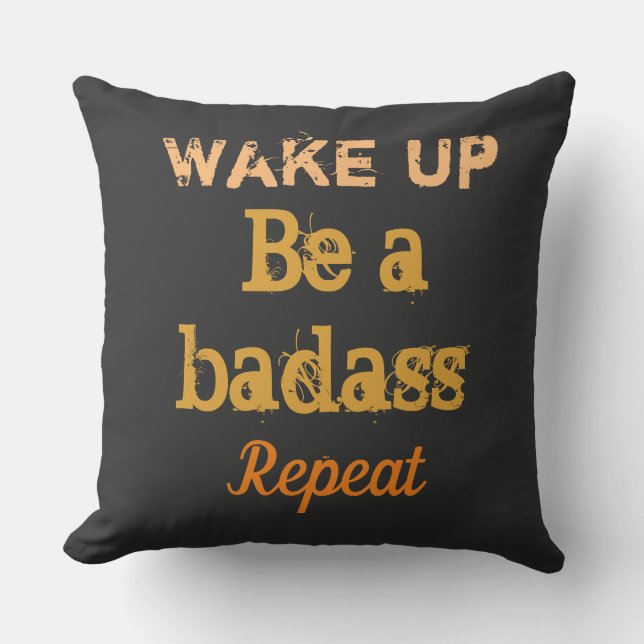 " Wake up. Be a badass. Repeat" strong words Cushion (Front)