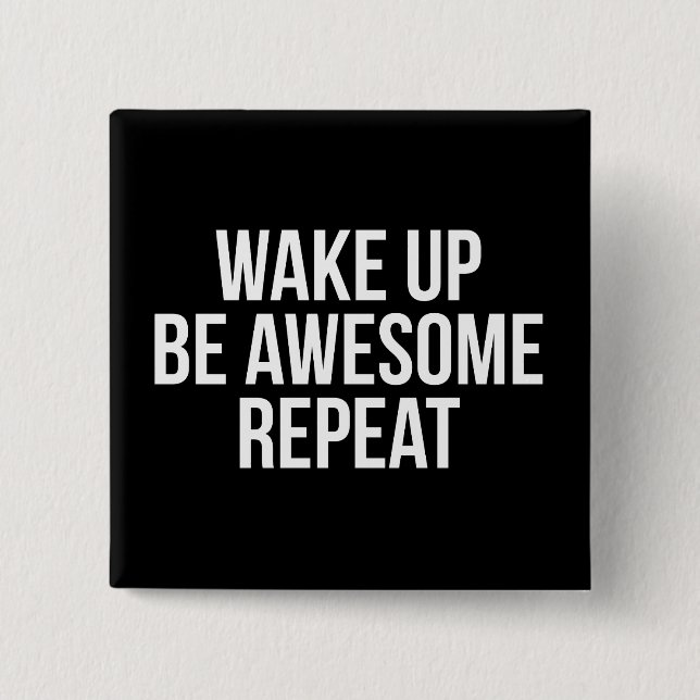 Wake Up, Be Awesome, Repeat - Inspirational 15 Cm Square Badge (Front)