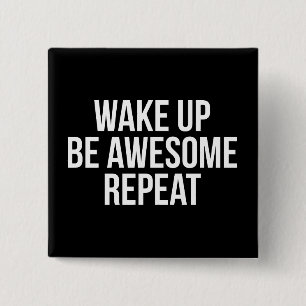 Wake Up, Be Awesome, Repeat - Inspirational 15 Cm Square Badge