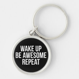 Wake Up, Be Awesome, Repeat - Inspirational Key Ring