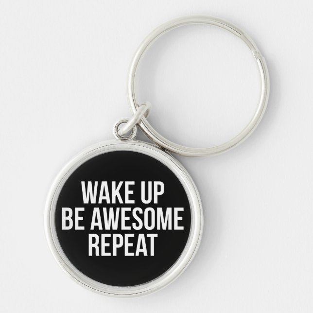 Wake Up, Be Awesome, Repeat - Inspirational Key Ring (Front)