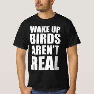Wake up birds aren’t real T-Shirt