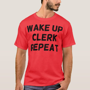Wake Up Clerk Repeat Funny Clerk Classic TShirt