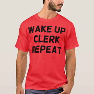 Wake Up Clerk Repeat Funny Clerk Classic TShirt