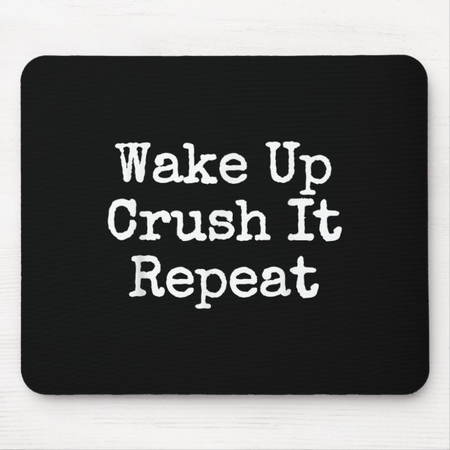 Wake Up Crush It Repeat Motivation  Mouse Pad (Front)