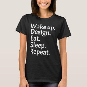 Wake up design eat sleep repeat  T-Shirt