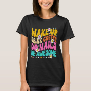 Wake Up Drink Coffee Do Nails Nail Tech Coffee  Gi T-Shirt