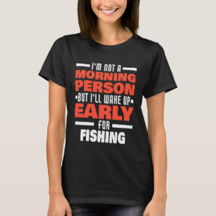 Wake Up Early For Fishing Saying Fisher Fisherman T-Shirt