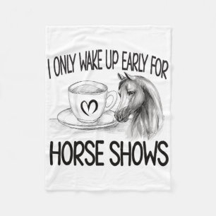 Wake Up Early For Horse Shows Equestrian Show Jump Fleece Blanket