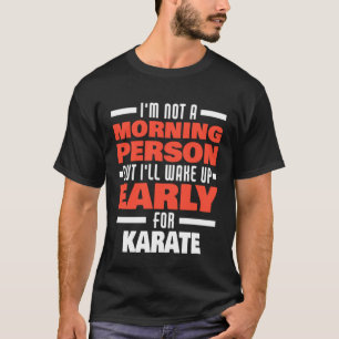 Wake Up Early For Karate Saying T-Shirt