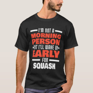 Wake Up Early For Squash Saying Squash Player T-Shirt