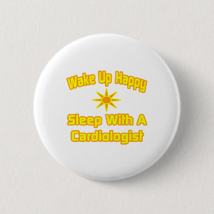 Wake Up Happy ... Sleep With a Cardiologist 6 Cm Round Badge