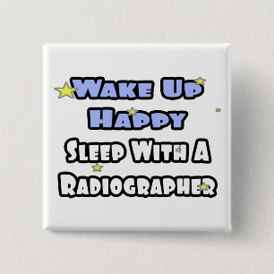 Wake Up Happy .. Sleep With a Radiographer 15 Cm Square Badge