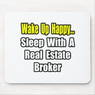 Wake Up Happy...Sleep With a Real Estate Broker Mouse Pad