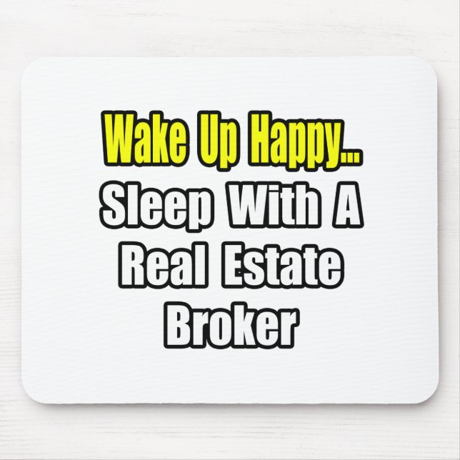 Wake Up Happy...Sleep With a Real Estate Broker Mouse Pad (Front)