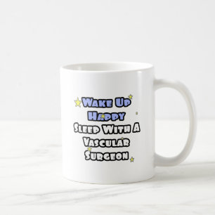Wake Up Happy...Sleep With a Vascular Surgeon Coffee Mug