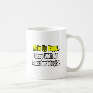 Wake Up Happy...Sleep With Anaesthesiologist Coffee Mug