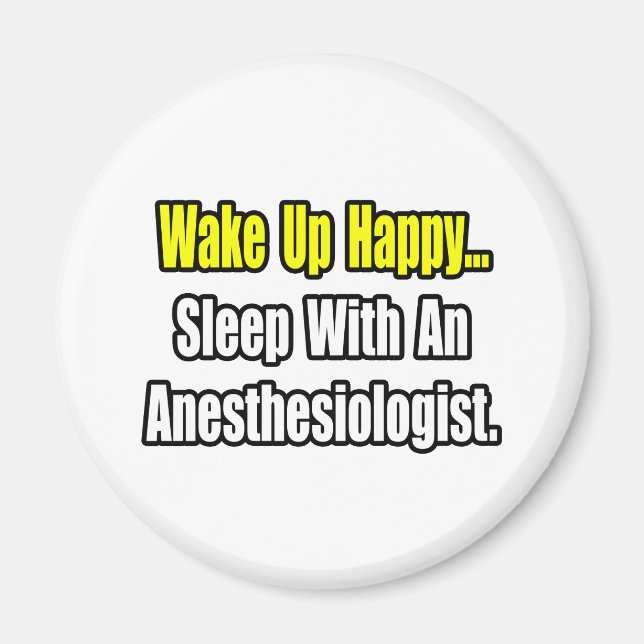 Wake Up Happy...Sleep With Anaesthesiologist Magnet (Front)