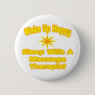 Wake Up Happy ... Sleep With Massage Therapist 6 Cm Round Badge