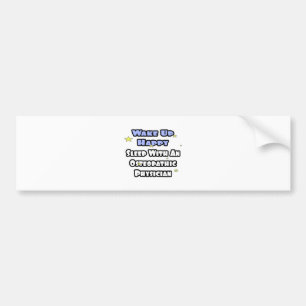 Wake Up Happy .. Sleep With Osteopathic Physician Bumper Sticker