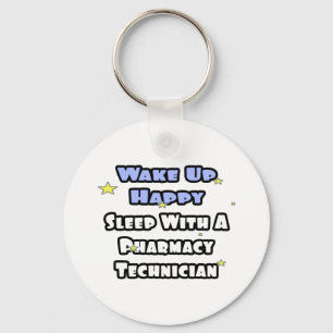 Wake Up Happy .. Sleep With Pharmacy Tech Key Ring