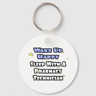 Wake Up Happy .. Sleep With Pharmacy Tech Key Ring
