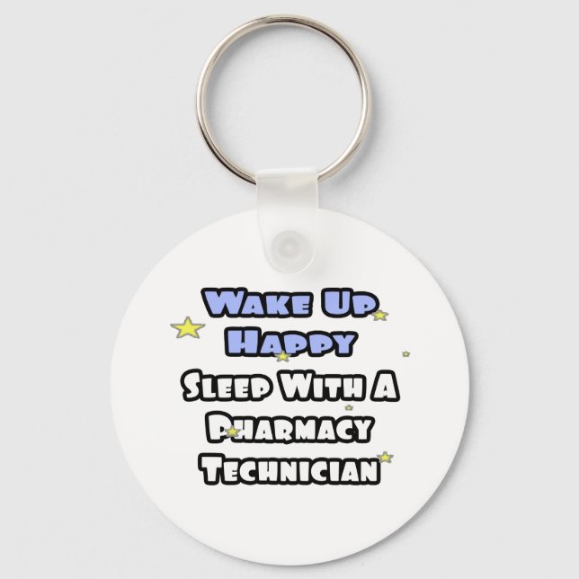 Wake Up Happy .. Sleep With Pharmacy Tech Key Ring (Front)
