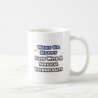 Wake Up Happy .. Sleep With Surgical Tech Coffee Mug