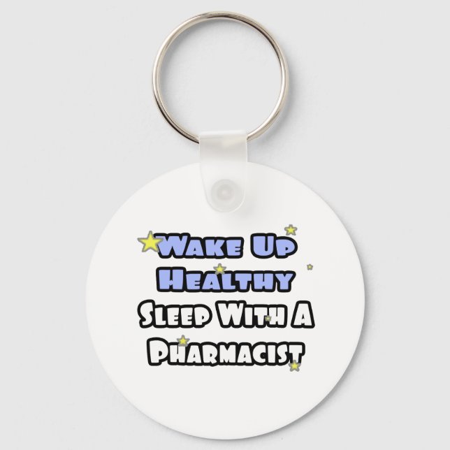 Wake Up Healthy...Sleep With a Pharmacist Key Ring (Front)