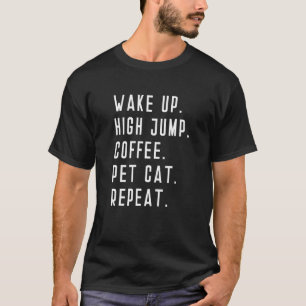 Wake Up High Jump Coffee Pet Cat Repeat Jumping Ju T-Shirt