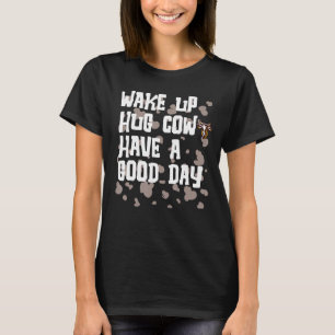 Wake Up Hug Cow Have A Good Day T-Shirt