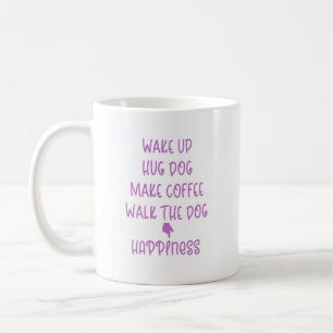 Wake up, Hug Dog, Coffee ... Happiness Coffee Mug