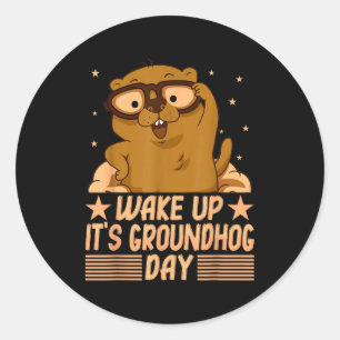 Wake Up Is Groundhog Day For Women Men Kids _1 Classic Round Sticker