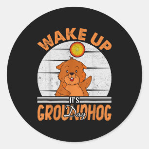 Wake Up Is Groundhog Day For Women Men Kids Classic Round Sticker