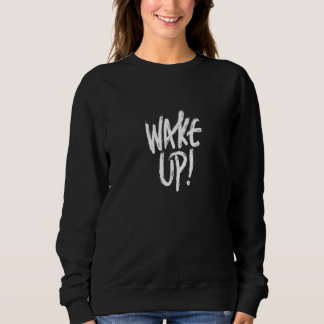 Wake UP it`s time Sweatshirt