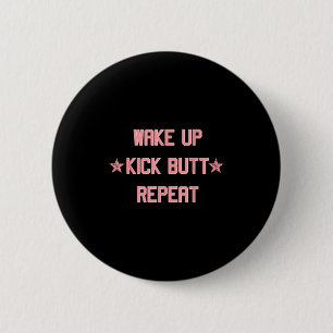 Wake Up Kick Butt Repeat Fun Cool Motivational !  6 Cm Round Badge
