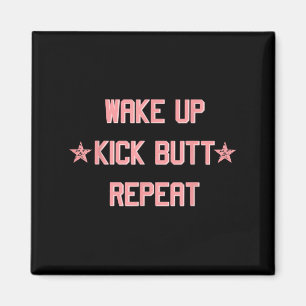 Wake Up Kick Butt Repeat Fun Cool Motivational !  Magnet