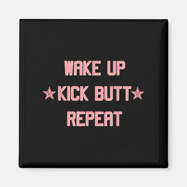 Wake Up Kick Butt Repeat Fun Cool Motivational !  Magnet (Front)